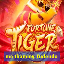 mc thammy fudendo